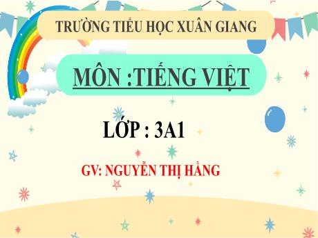 Bài giảng Tiếng Việt 3 (Kết nối tri thức) - Bài: Mở rộng vốn từ về rừng núi. Đặt và trả lời câu hỏi ở đâu? Khi nào? - Năm học 2022-2023 - Nguyễn Thị Hằng
