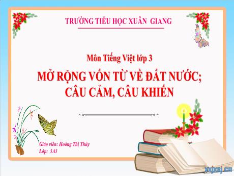 Bài giảng Tiếng Việt 3 (Kết nối tri thức) - Bài: Mở rộng vốn từ về đất nước. Câu cảm, câu khiến - Năm học 2022-2023 - Hoàng Thị Thủy