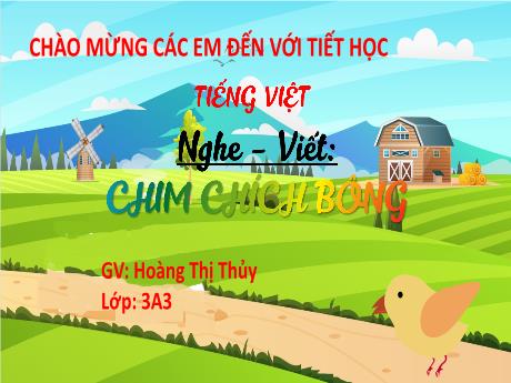 Bài giảng Tiếng Việt 3 (Kết nối tri thức) - Bài (Nghe viết): Chim chích bông - Năm học 2022-2023 - Hoàng Thị Thủy
