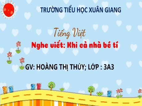 Bài giảng Tiếng Việt 3 (Kết nối tri thức) - Bài (Nghe viết): Khi cả nhà bé tí - Năm học 2022-2023 - Hoàng Thị Thủy