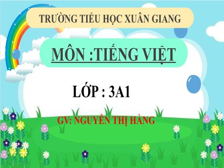 Bài giảng Tiếng Việt 3 (Kết nối tri thức) - Bài (Nghe viết): Mặt trời xanh của tôi - Năm học 2022-2023 - Nguyễn Thị Hằng