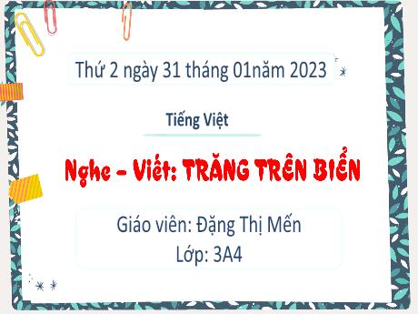 Bài giảng Tiếng Việt 3 (Kết nối tri thức) - Bài (Nghe viết): Trăng trên biển - Năm học 2022-2023 - Đặng Thị Mến