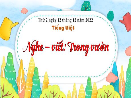 Bài giảng Tiếng Việt 3 (Kết nối tri thức) - Bài (Nghe viết): Trong vườn - Năm học 2022-2023 - Nguyễn Thị Hằng