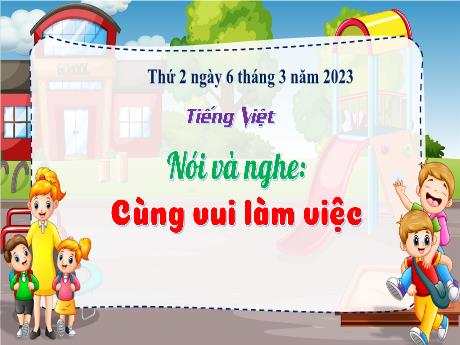 Bài giảng Tiếng Việt 3 (Kết nối tri thức) - Bài (Nói và nghe): Cùng vui làm việc - Năm học 2022-2023 - Nguyễn Thị Loan