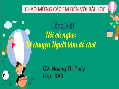 Bài giảng Tiếng Việt 3 (Kết nối tri thức) - Bài (Nói và nghe): Kể chuyện Người làm đồ chơi - Năm học 2022-2023 - Hoàng Thị Thủy