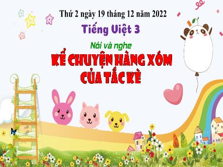 Bài giảng Tiếng Việt 3 (Kết nối tri thức) - Bài (Nói và nghe): Kể chuyện hàng xóm của tắc kè - Năm học 2022-2023 - Nguyễn Thị Hằng