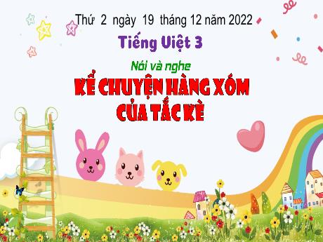 Bài giảng Tiếng Việt 3 (Kết nối tri thức) - Bài (Nói và nghe): Kể chuyện hàng xóm của tắc kè - Năm học 2022-2023 - Hoàng Thị Thủy