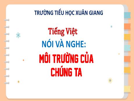 Bài giảng Tiếng Việt 3 (Kết nối tri thức) - Bài (Nói và nghe): Môi trường của chúng ta - Năm học 2022-2023 - Hoàng Thị Thủy