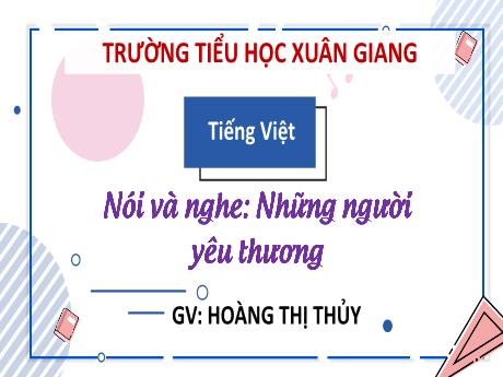 Bài giảng Tiếng Việt 3 (Kết nối tri thức) - Bài (Nói và nghe): Những người yêu thương - Năm học 2022-2023 - Hoàng Thị Thủy