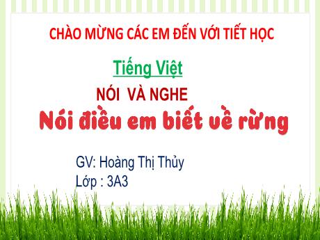Bài giảng Tiếng Việt 3 (Kết nối tri thức) - Bài (Nói và nghe): Nói điều em biết về rừng - Năm học 2022-2023 - Hoàng Thị Thủy