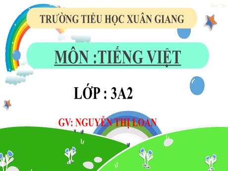 Bài giảng Tiếng Việt 3 (Kết nối tri thức) - Bài: Ôn tập giữa học kỳ 2 (Tiết 3+4) - Năm học 2022-2023 - Nguyễn Thị Loan
