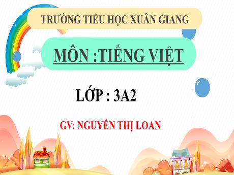 Bài giảng Tiếng Việt 3 (Kết nối tri thức) - Bài: Ôn tập giữa học kỳ 1 (Tiết 6+7) - Năm học 2022-2023 - Nguyễn Thị Loan