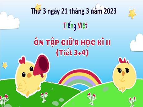 Bài giảng Tiếng Việt 3 (Kết nối tri thức) - Bài: Ôn tập giữa học kì 2 (Tiết 3+4) - Năm học 2022-2023 - Hoàng Thị Thủy
