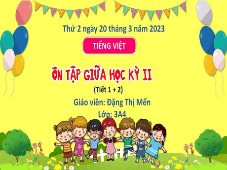 Bài giảng Tiếng Việt 3 (Kết nối tri thức) - Bài: Ôn tập giữa học kì 2 (Tiết 1+2) - Năm học 2022-2023 - Đặng Thị Mến