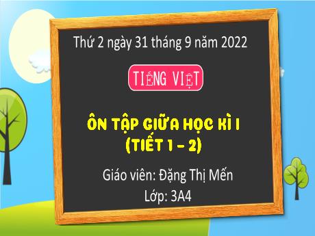 Bài giảng Tiếng Việt 3 (Kết nối tri thức) - Bài: Ôn tập giữa học kì 1 (Tiết 1+2) - Năm học 2022-2023 - Đặng Thị Mến