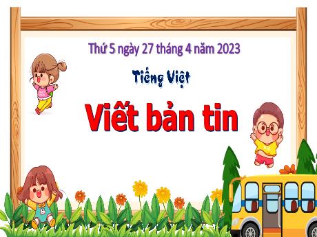 Bài giảng Tiếng Việt 3 (Kết nối tri thức) - Bài: Viết bản tin - Năm học 2022-2023 - Hoàng Thị Thủy