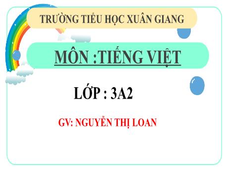 Bài giảng Tiếng Việt 3 (Kết nối tri thức) - Bài: Viết đoạn văn về một nhân vật yêu thích trong câu chuyện đã đọc, đã nghe - Năm học 2022-2023 - Nguyễn Thị Loan