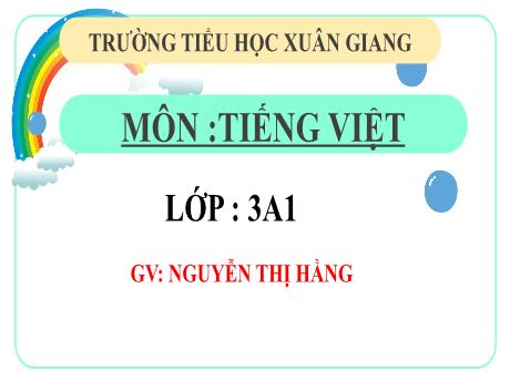 Bài giảng Tiếng Việt 3 (Kết nối tri thức) - Bài: Viết đoạn văn về một nhân vật yêu thích trong câu chuyện đã đọc, đã nghe - Năm học 2022-2023 - Nguyễn Thị Hằng