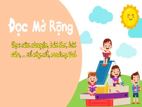 Bài giảng Tiếng Việt 3 (Kết nối tri thức) - Đọc mở rộng: Đọc câu chuyện, bài thơ, bài văn,... về cây cối, muông thú - Năm học 2022-2023 - Nguyễn Thị Hằng