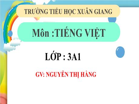 Bài giảng Tiếng Việt 3 (Kết nối tri thức) - Tuần 7 - Bài 13 (Đọc): Bàn tay cô giáo - Năm học 2022-2023 - Nguyễn Thị Hằng