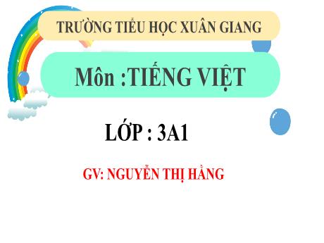 Bài giảng Tiếng Việt 3 (Kết nối tri thức) - Tuần 7 - Bài 14: Luyện tập viết đoạn văn giới thiệu về bản thân (Tiết 4) - Năm học 2022-2023 - Nguyễn Thị Hằng