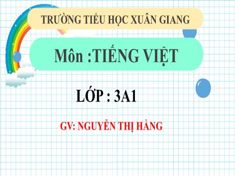 Bài giảng Tiếng Việt 3 (Kết nối tri thức) - Tuần 7 - Bài 14: Luyện tập Câu kể, dấu chấm, dấu chấm hỏi, dấu chấm than (Tiết 3) - Năm học 2022-2023 - Nguyễn Thị Hằng