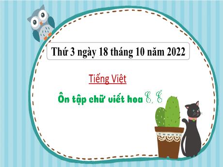 Bài giảng Tiếng Việt 3 (Kết nối tri thức) - Tuần 7 - Bài: Ôn tập chữ viết hoa E, Ê - Năm học 2022-2023 - Nguyễn Thị Hằng