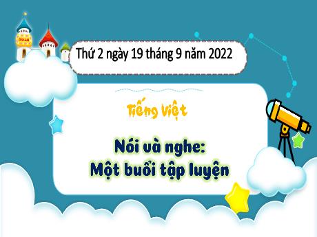 Bài giảng Tiếng Việt 3 (Nói và nghe) - Bài: Một buổi tập luyện - Năm học 2022-2023 - Nguyễn Thị Hằng