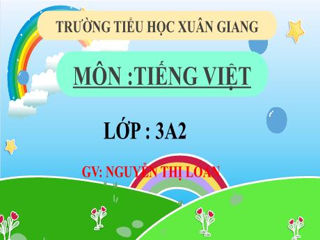 Bài giảng Tiếng Việt Lớp 3 (Kết nối tri thức) - Bài: Ôn tập giữa học kỳ 1 (Tiết 1+2) - Năm học 2022-2023 - Nguyễn Thị Loan