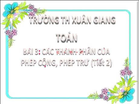 Bài giảng Toán 2 (Kết nối tri thức) - Bài 3: Các thành phần của phép cộng, phép trừ (Tiết 2) - Đặng Thị Mến