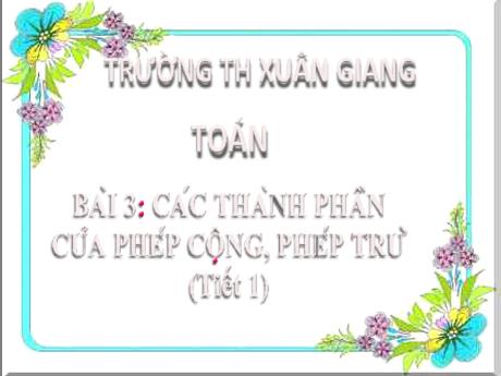 Bài giảng Toán 2 (Kết nối tri thức) - Bài 3: Các thành phần của phép cộng, phép trừ (Tiết 1) - Đặng Thị Mến