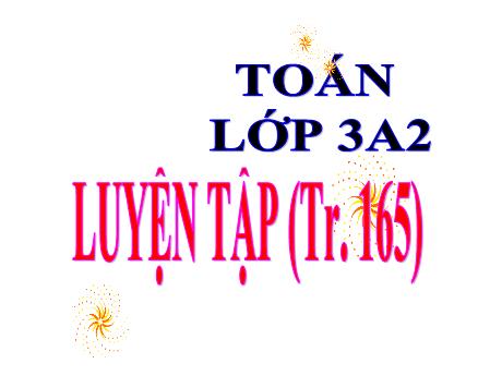 Bài giảng Toán 3 - Bài: Luyện tập - Nguyễn Thị Hằng