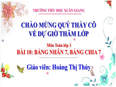 Bài giảng Toán 3 (Kết nối tri thức) - Bài 10: Bảng nhân 7, bảng chia 7 - Năm học 2022-2023 - Hoàng Thị Thủy