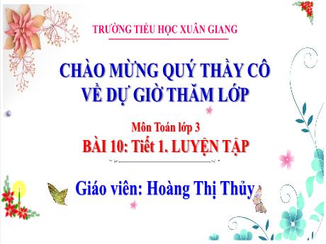 Bài giảng Toán 3 (Kết nối tri thức) - Bài 10: Luyện tập (Tiết 1) - Năm học 2022-2023 - Hoàng Thị Thủy