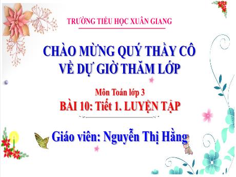 Bài giảng Toán 3 (Kết nối tri thức) - Bài 10: Luyện tập (Tiết 1) - Nguyễn Thị Hằng