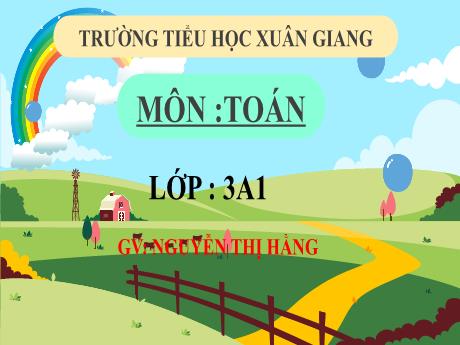 Bài giảng Toán 3 (Kết nối tri thức) - Bài 13: Tìm số bị chia, số chia - Năm học 2022-2023 - Nguyễn Thị Hằng