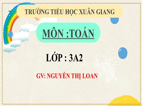 Bài giảng Toán 3 (Kết nối tri thức) - Bài 19: Hình tam giác, hình tứ giác. Hình chữ nhật, hình vuông (Tiết 2) - Năm học 2022-2023 - Nguyễn Thị Loan