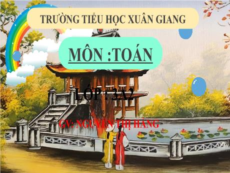 Bài giảng Toán 3 (Kết nối tri thức) - Bài 23: Nhân số có hai chữ số với số có một chữ số (Tiết 2) - Năm học 2022-2023 - Nguyễn Thị Hằng