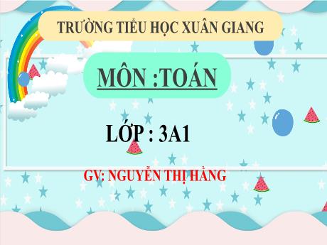 Bài giảng Toán 3 (Kết nối tri thức) - Bài 26: Chia số có hai chữ số có một chữ số (Tiết 1) - Năm học 2022-2023 - Nguyễn Thị Hằng