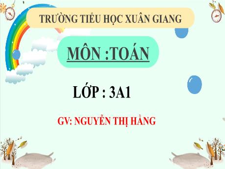 Bài giảng Toán 3 (Kết nối tri thức) - Bài 29: Luyện tập chung (Tiết 2) - Năm học 2022-2023 - Nguyễn Thị Hằng