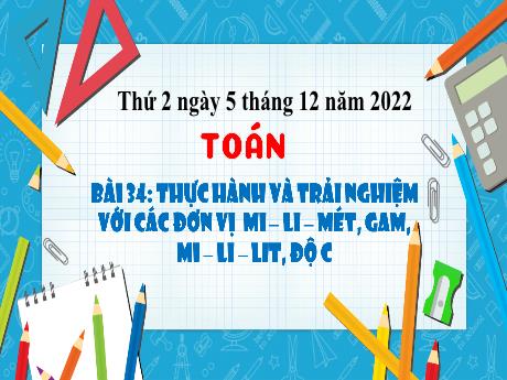 Bài giảng Toán 3 (Kết nối tri thức) - Bài 34: Thực hành và trải nghiệm với các đơn vị Mi-li-mét, gam, mi-li-lít. Độ C - Năm học 2022-2023 - Nguyễn Thị Hằng