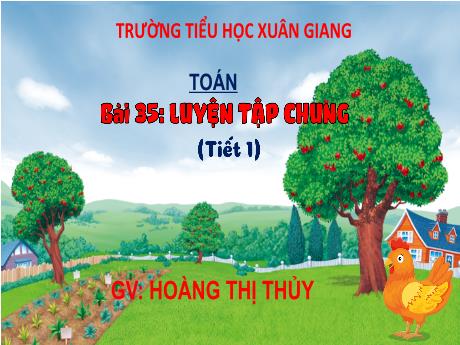 Bài giảng Toán 3 (Kết nối tri thức) - Bài 35: Luyện tập chung (Tiết 1) - Năm học 2022-2023 - Hoàng Thị Thủy