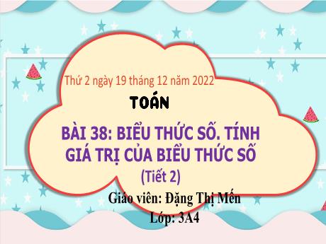 Bài giảng Toán 3 (Kết nối tri thức) - Bài 38: Biểu thức số. Tính giá trị của biểu thức số (Tiết 2) - Năm học 2022-2023 - Đặng Thị Mến