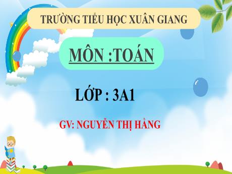 Bài giảng Toán 3 (Kết nối tri thức) - Bài 41: Ôn tập phép nhân, phép chia trong phạm vi 100, 1000 - Năm học 2022-2023 - Nguyễn Thị Hằng