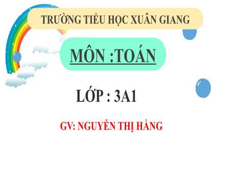 Bài giảng Toán 3 (Kết nối tri thức) - Bài 42: Ôn tập biểu thức số (Tiết 2) - Năm học 2022-2023 - Nguyễn Thị Hằng