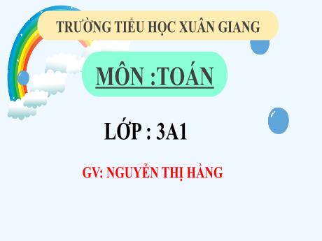 Bài giảng Toán 3 (Kết nối tri thức) - Bài 47: Làm quen với chữ số La mã - Năm học 2022-2023 - Nguyễn Thị Hằng