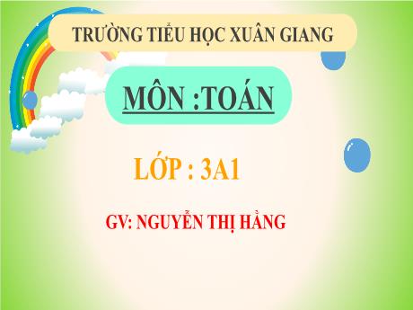 Bài giảng Toán 3 (Kết nối tri thức) - Bài 48: Làm tròn số đến hàng chục, hàng trăm - Năm học 2022-2023 - Nguyễn Thị Hằng