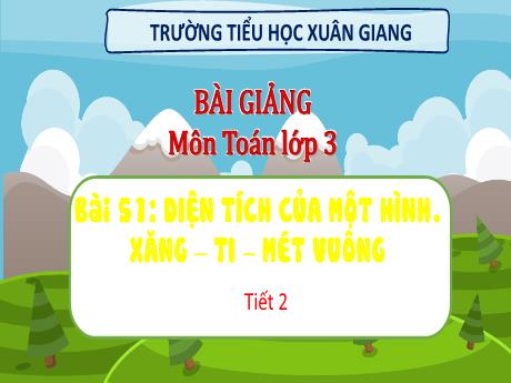 Bài giảng Toán 3 (Kết nối tri thức) - Bài 51: Diện tích của một hình. Xăng-ti-mét vuông (Tiết 2) - Năm học 2022-2023 - Hoàng Thị Thủy