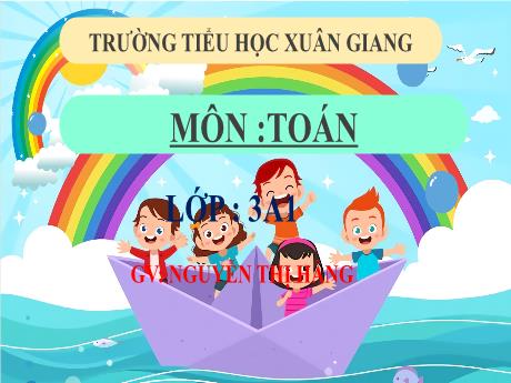 Bài giảng Toán 3 (Kết nối tri thức) - Bài 56: Nhân số có bốn chữ số với số có một chữ số (Tiết 1) - Năm học 2022-2023 - Nguyễn Thị Hằng