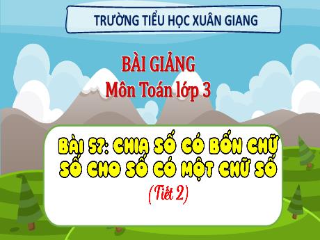 Bài giảng Toán 3 (Kết nối tri thức) - Bài 57: Chia số có bốn chữ số cho số có một chữ số (Tiết 2) - Năm học 2022-2023 - Hoàng Thị Thủy